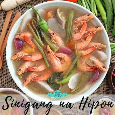  Sinigang na Hipon:  Một bát canh chua cay nồng ấm áp với vị ngọt của tôm tươi và hương thơm đặc trưng của tamarind!