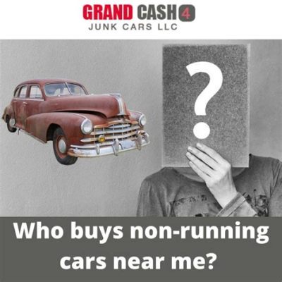 Who Buys Non-Running Cars Near Me: A Dive into the World of Salvage and Opportunity